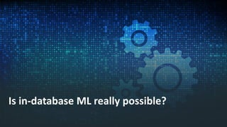 Is in-database ML really possible?
 
