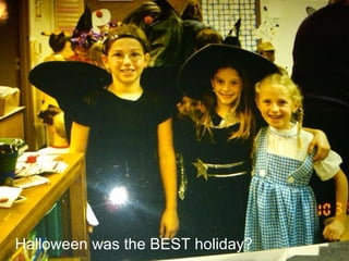 Halloween was the BEST holiday? 