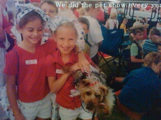 We did the pet show every year? 