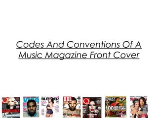Codes And Conventions Of A
Music Magazine Front Cover
 