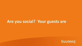 Are you social? Your guests are
 