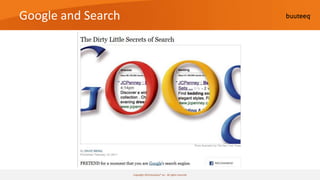 Google and Search




                    Copyright 2010 buuteeq™ inc. All rights reserved
 