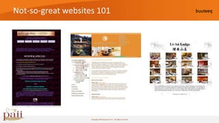 Not-so-great websites 101




                    Copyright 2010 buuteeq™ inc. All rights reserved
 