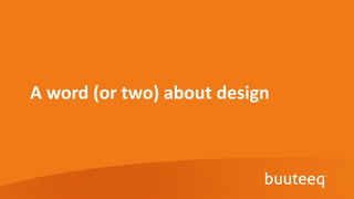 A word (or two) about design
 