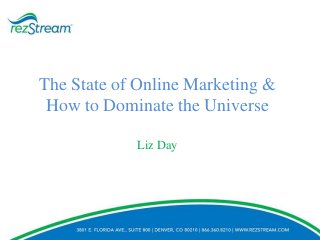 The State of Online Marketing &
How to Dominate the Universe
Liz Day

 