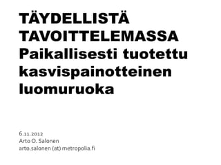 6.11.2012
Arto O. Salonen
arto.salonen (at) metropolia.fi
 