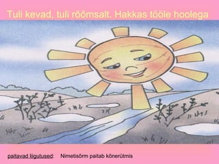 Tuli kevad, tuli rõõmsalt. Hakkas tööle hoolega paitavad liigutused :  Nimetisõrm paitab kõnerütmis 