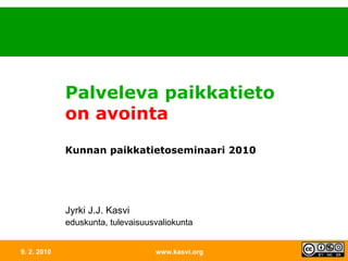 9. 2. 2010 www.kasvi.org Palveleva paikkatieto  on avointa Kunnan paikkatietoseminaari 2010 Jyrki J.J. Kasvi eduskunta, tulevaisuusvaliokunta 