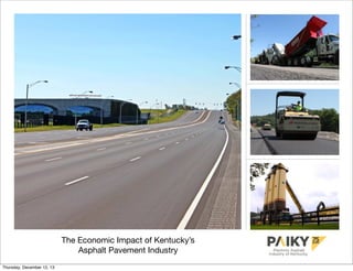 The Economic Impact of Kentucky’s
Asphalt Pavement Industry
Thursday, December 12, 13

 