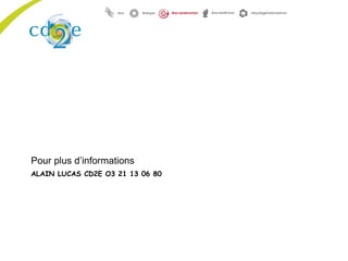 ALAIN LUCAS CD2E O3 21 13 06 80
Pour plus d’informations
 