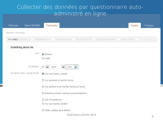 Collecter des données par questionnaire autoadministré en ligne

ESAD Reims 20/02/2014

8

 