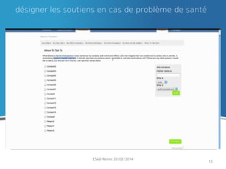 désigner les soutiens en cas de problème de santé

Exemples de réseaux en ligne

ESAD Reims 20/02/2014

13

 