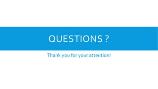 QUESTIONS ?
Thank you for your attention!
 
