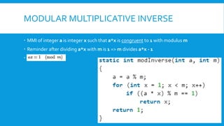MODULAR MULTIPLICATIVE INVERSE
 MMI of integer a is integer x such that a*x is congruent to 1 with modulus m
 Reminder after dividing a*x with m is 1 => m divides a*x - 1
 A
 