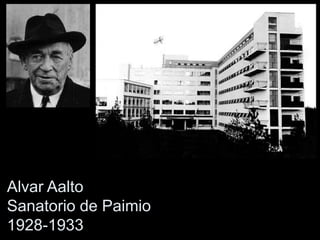 Alvar Aalto
Sanatorio de Paimio
1928-1933
 