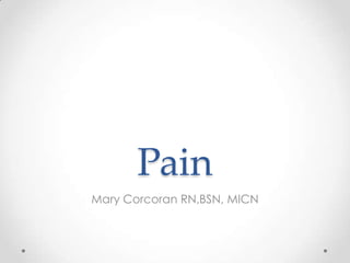 Pain Mary Corcoran RN,BSN, MICN 