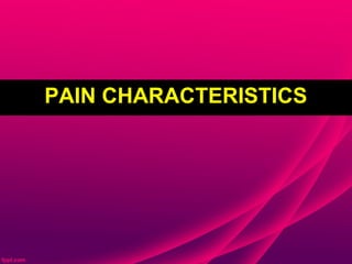 PAIN CHARACTERISTICS
 