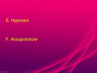E. Hypnosis



F. Accupuncture
 