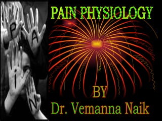 PAIN PHYSIOLOGY BY Dr. Vemanna Naik 