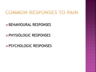  BEHAVIOURAL RESPONSES
 PHYSIOLOGIC RESPONSES
 PSYCHOLOGIC RESPONSES
 