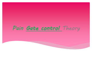 Pain Gate control Theory
 