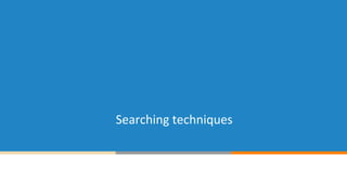 Searching techniques
 
