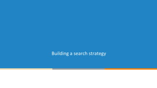 Building a search strategy
 