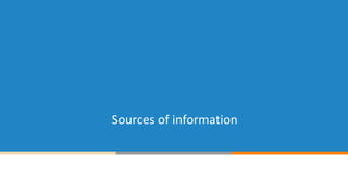 Sources of information
 