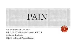 -Dr. Aniruddha Barot (PT)
B.P.T., M.P.T. (Musculoskeletal), C.K.T.T.
Assistant Professor
SKUM college of Physiotherapy
1
 
