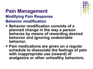 Pain Management <ul><li>Modifying Pain Response </li></ul><ul><li>Behavior modification </li></ul><ul><li>Behavior modific...