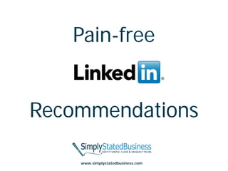 Pain-free


Recommendations

    www.simplystatedbusiness.com
 