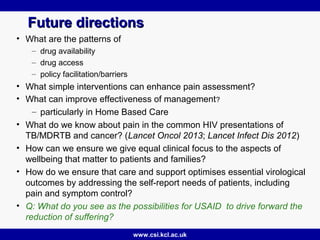 www.csi.kcl.ac.uk
Future directionsFuture directions
• What are the patterns of
– drug availability
– drug access
– policy...