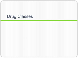 Drug Classes
 