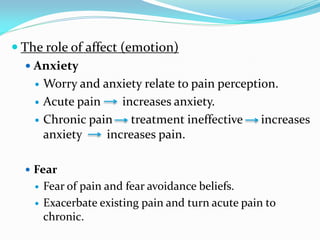 Behavioral processes
 Pain behavior and secondary gains.


   The way a person responds to pain can increase
    or decr...