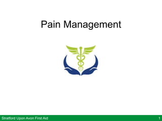 Stratford Upon Avon First Aid 1
Pain Management
 