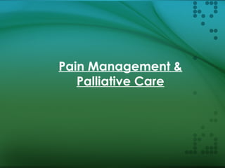 Pain Management &
Palliative Care
 