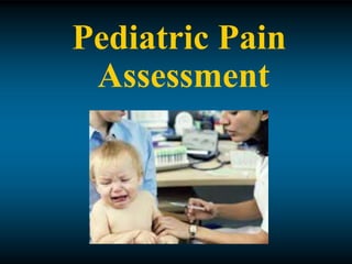 Pediatric Pain
Assessment
 