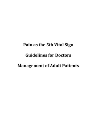 Pain as the 5th Vital Sign
Guidelines for Doctors
Management of Adult Patients
 