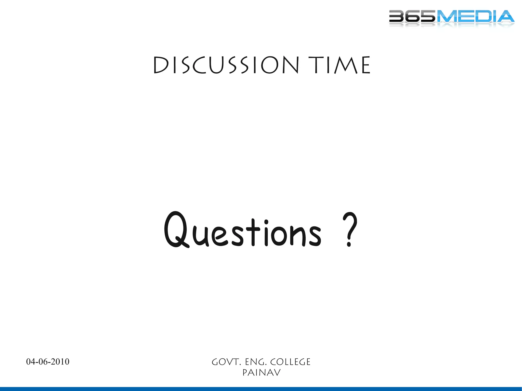 Discussion time




             Questions ?

04-06-2010       Govt. Eng. College
                      painav
 