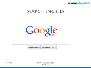 Search engines




04-06-2010      Govt. Eng. College
                     painav
 
