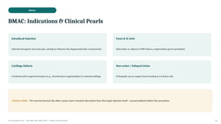 BMAC
BMAC: Indications & Clinical Pearls
Intradiscal Injection
Selected discogenic low back pain, aiming to influence the degenerated disc environment.
Facet & SI Joint
Alternative or adjunct to PRP where a regenerative goal is prioritized.
Cartilage Defects
Combined with surgical technique (e.g., microfracture augmentation) in selected settings.
Non-union / Delayed Union
Orthopedic use to support bone healing at a fracture site.
CLINICAL PEARL The marrow-harvest site often causes more transient discomfort than the target injection itself - counsel patients before the procedure.
Dr. Smrutirekha Hota | MD, FIPP, CIPS, EDPM, FIPM | Fellow Teaching Session 14
 