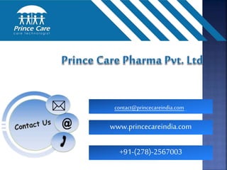 contact@princecareindia.com
www.princecareindia.com
+91-(278)-2567003
 
