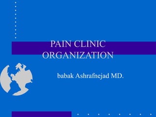 PAIN CLINIC
ORGANIZATION
babak Ashrafnejad MD.
 