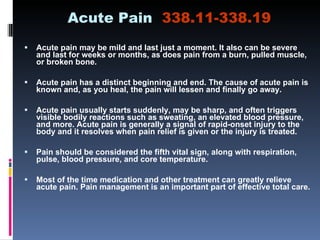 Acute Pain  338.11-338.19 <ul><li>Acute pain may be mild and last just a moment. It also can be severe and last for weeks ...