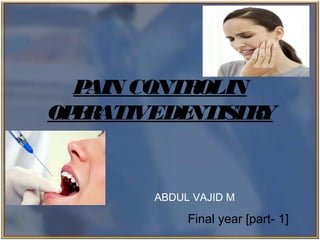 Copyright 2003, Elsevier Science (USA). All rights reserved.
ABDUL VAJID M
Final year [part- 1]
PAIN CONTROLIN
OPERATIVEDENTISTRY
 