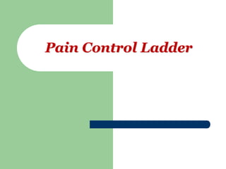 Pain Control Ladder
 