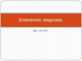 Endodontic diagnosis.

      R2: 馮聖傑
 
