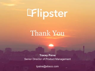 20
Thank You
Tracey Paine
Senior Director of Product Management
tpaine@ebsco.com
 