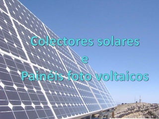 Colectores solares e Painéis foto voltaicos  