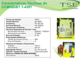 Características Técnicas do
CCM/QGBT T-4391
 